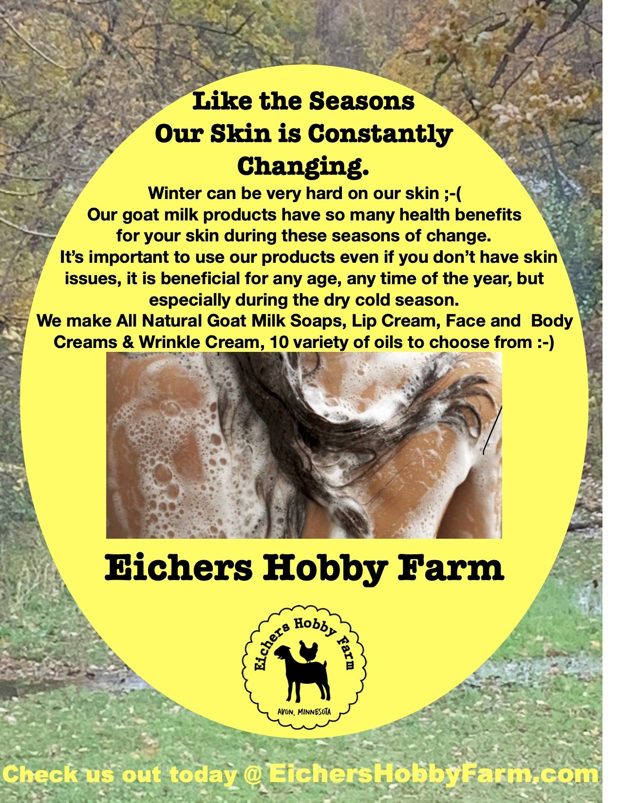 As the season change so does our skin, EHF All Natural Goat Milk Products will take care of your Largest organ, so you don't have to worry and just enjoy beautiful Healthy skin all year round!